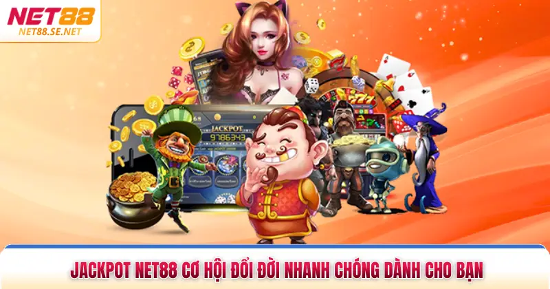 Jackpot NET88 Cơ Hội Đổi Đời Nhanh Chóng Dành Cho Bạn Jackpot NET88 Cơ Hội Đổi Đời Nhanh Chóng Dành Cho Bạn